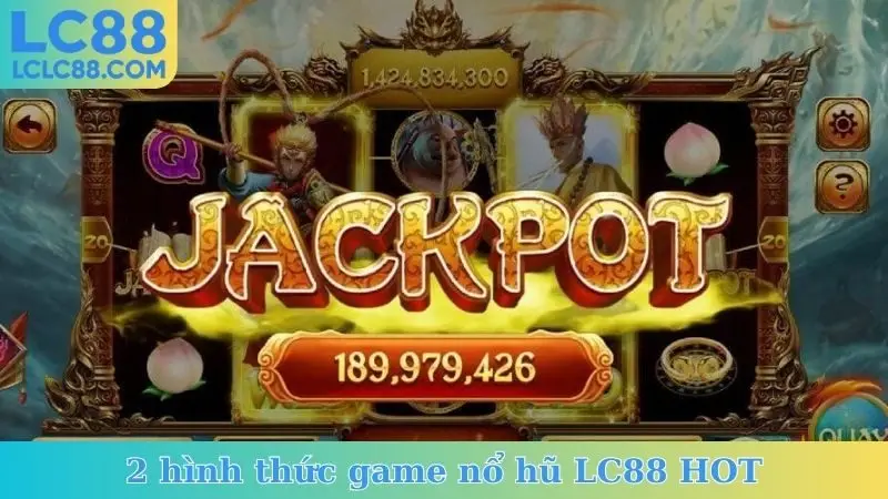 2 hình thức game nổ hũ LC88 HOT