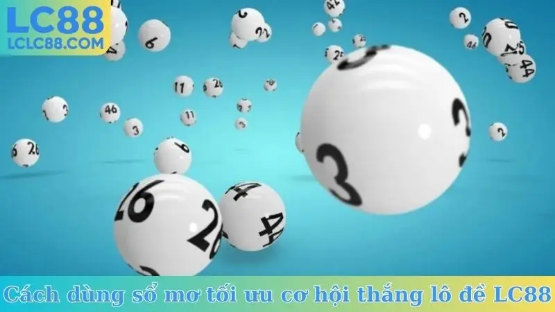 Cách dùng sổ mơ tối ưu cơ hội thắng lô đề LC88