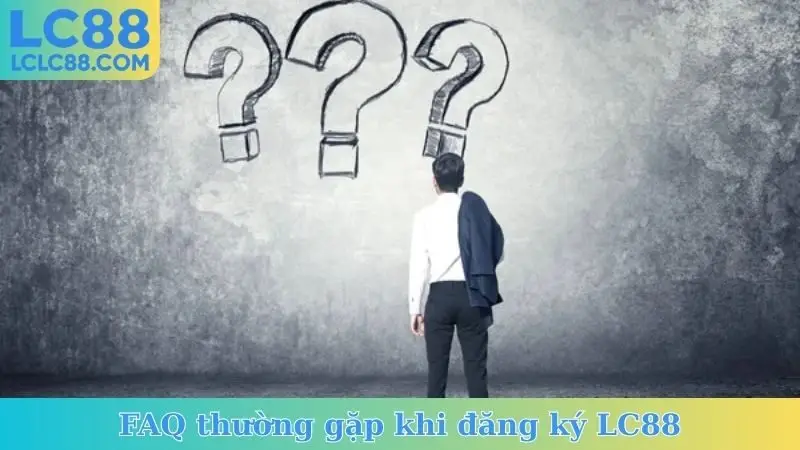 FAQ thường gặp khi đăng ký LC88