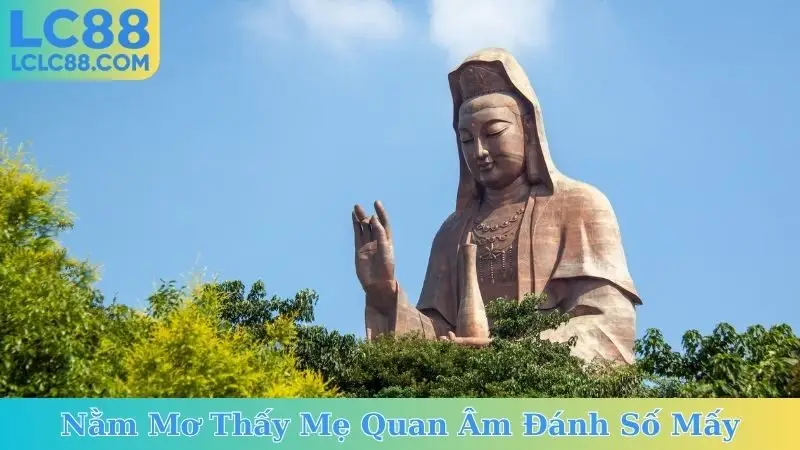 Nằm Mơ Thấy Mẹ Quan Âm Đánh Số Mấy