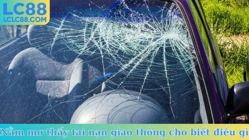 Nằm mơ thấy tai nạn giao thông cho biết điều gì