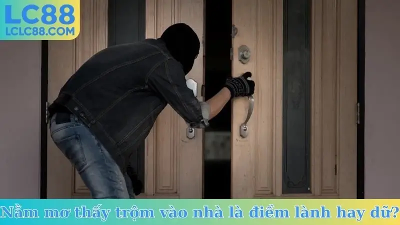 Nằm mơ thấy trộm vào nhà là điềm lành hay dữ?