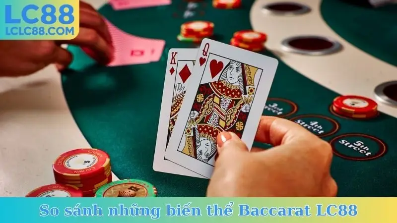 So sánh những biến thể Baccarat LC88