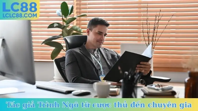 Tác giả Trình Ngô từ cược thủ đến chuyên gia